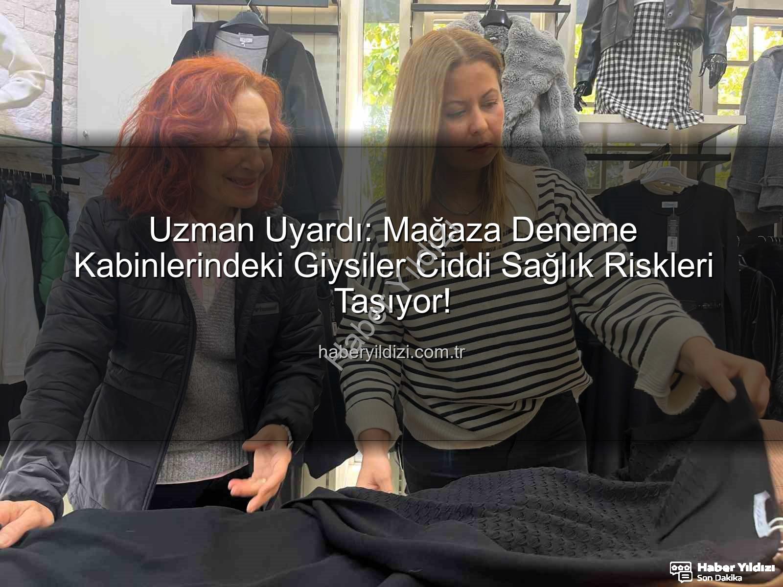 deneme kabini hijyeni - Uzman Uyardı: Mağaza Deneme Kabinlerindeki Giysiler Ciddi Sağlık Riskleri Taşıyor!