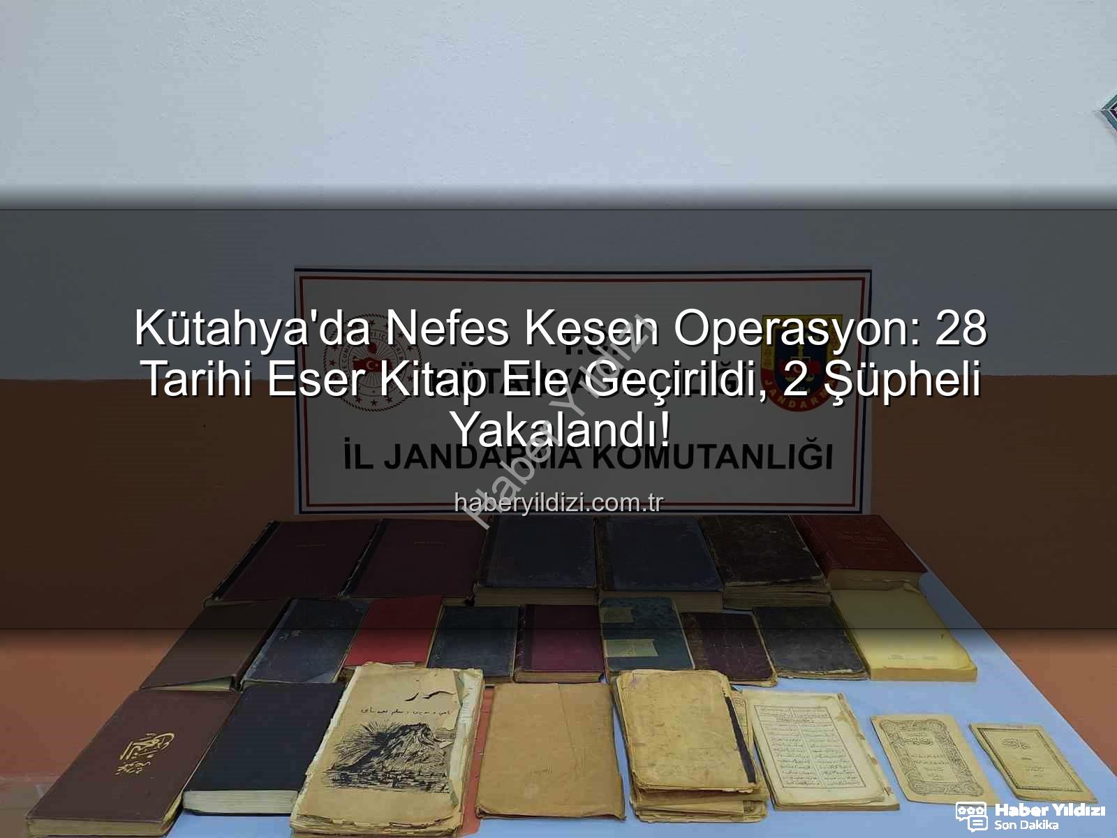 tarihi eser operasyonu - Kütahya'da Nefes Kesen Operasyon: 28 Tarihi Eser Kitap Ele Geçirildi, 2 Şüpheli Yakalandı!