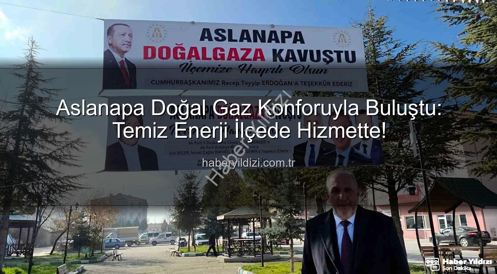 Aslanapa doğal gaz - Aslanapa Doğal Gaz Konforuyla Buluştu: Temiz Enerji İlçede Hizmette!
