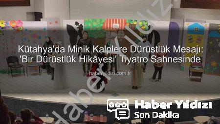 Kütahya’da Minik Kalplere Dürüstlük Mesajı: ‘Bir Dürüstlük Hikâyesi’ Tiyatro Sahnesinde