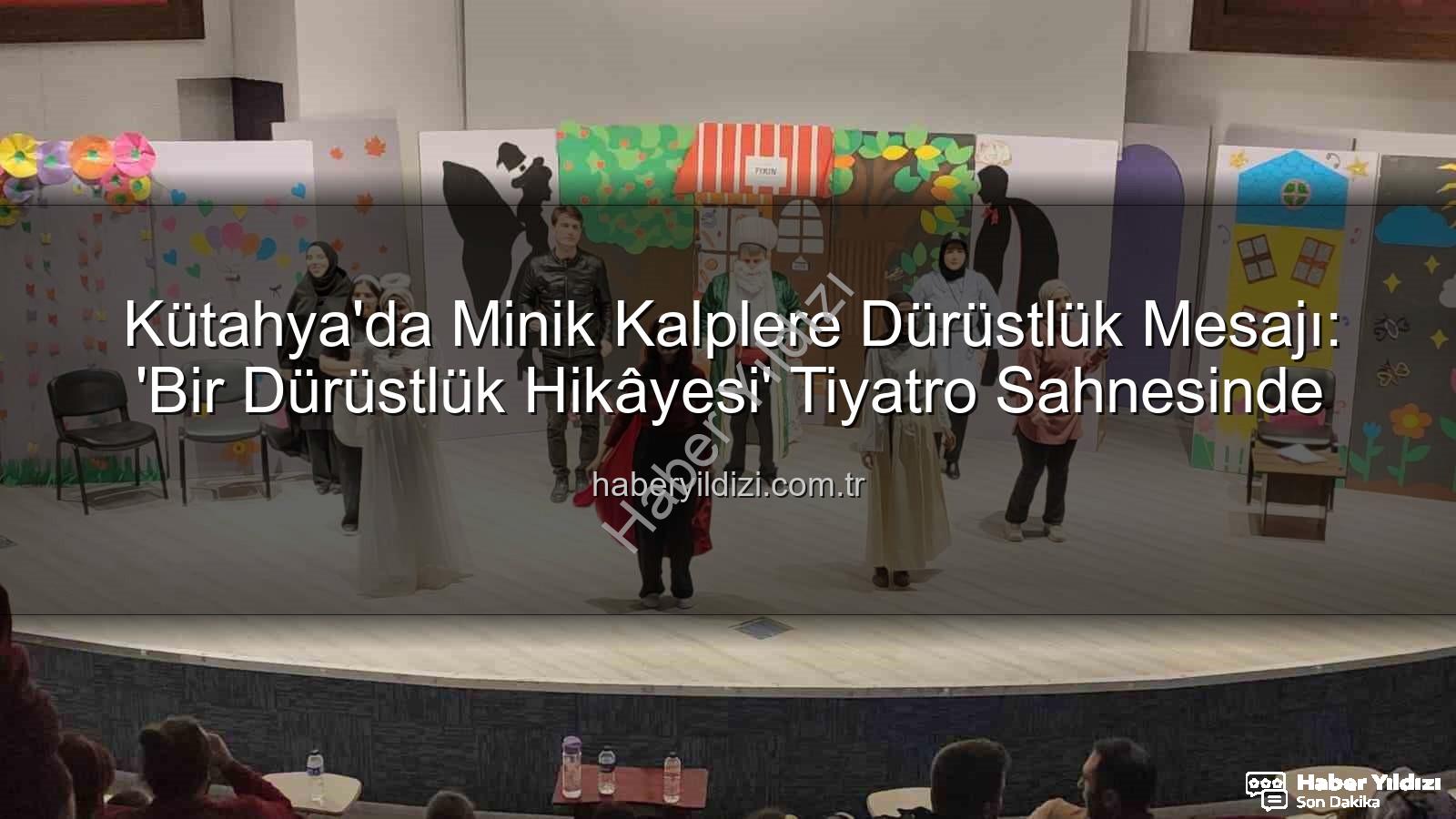 çocuk tiyatrosu - Kütahya'da Minik Kalplere Dürüstlük Mesajı: 'Bir Dürüstlük Hikâyesi' Tiyatro Sahnesinde