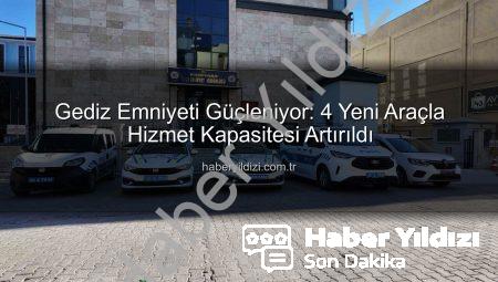 Gediz Emniyeti Güçleniyor: 4 Yeni Araçla Hizmet Kapasitesi Artırıldı