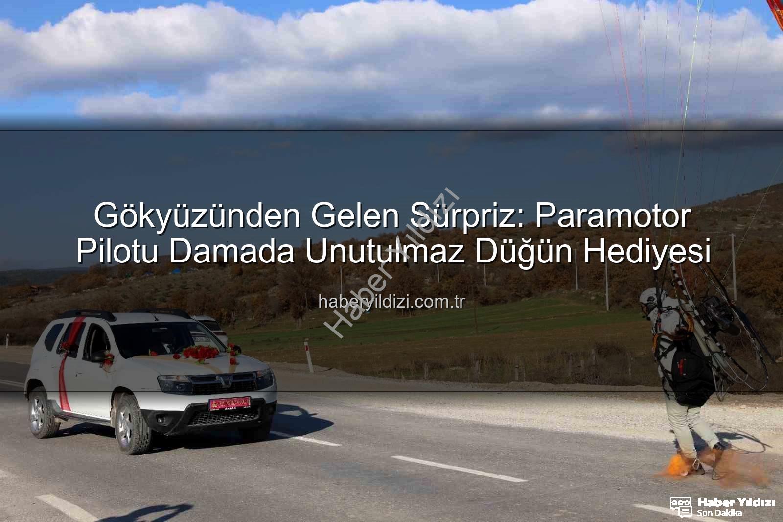 Gökyüzünden Gelen Sürpriz: Paramotor Pilotu Damada Unutulmaz Düğün Hediyesi