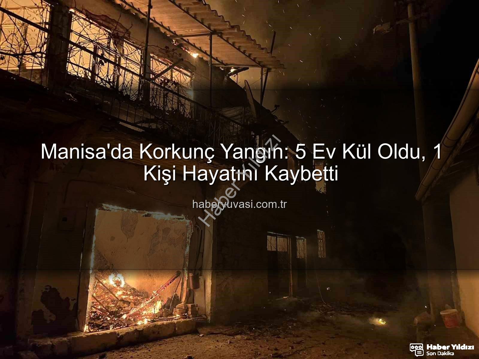 Manisa yangın - Manisa'da Korkutan Yangın: 1 Ölü, 2 Yaralı - Gördes'te Evler Kül Oldu