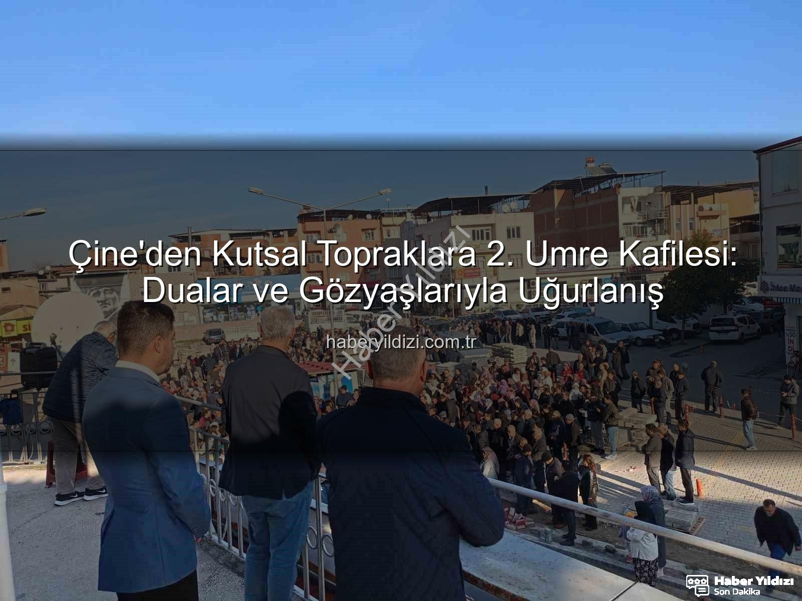 Çine umre kafilesi - Çine'den Kutsal Topraklara 2. Umre Kafilesi: Dualar ve Gözyaşlarıyla Uğurlanış