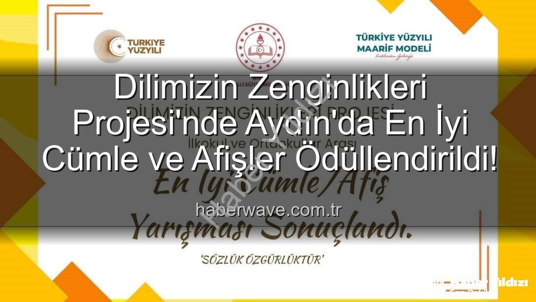 Dilimizin Zenginlikleri Projesi - Aydın'da 'Dilimizin Zenginlikleri Projesi' Ödülleri Sahiplerini Buldu: En İyi Cümle ve Afişler Belirlendi