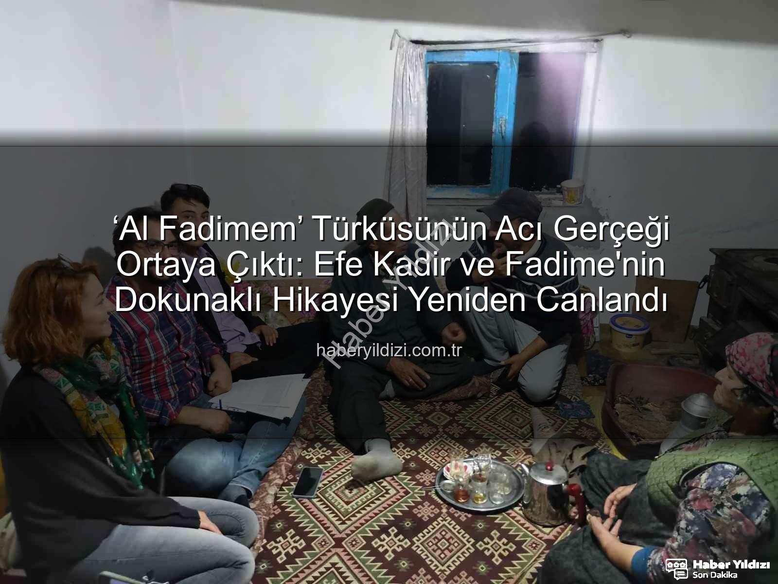 Al Fadimem hikayesi - ‘Al Fadimem’ Türküsünün Acı Gerçeği Ortaya Çıktı: Efe Kadir ve Fadime'nin Dokunaklı Hikayesi Yeniden Canlandı