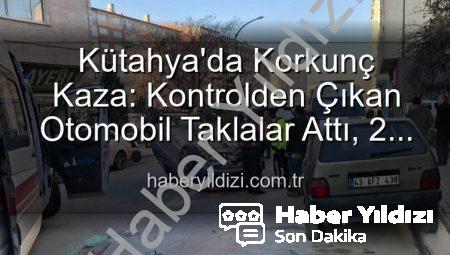 Kütahya’da Korkunç Kaza: Kontrolden Çıkan Otomobil Taklalar Attı, 2 Yaralı!