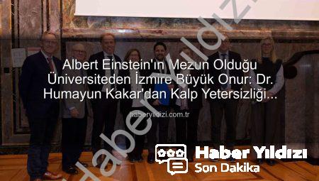 Albert Einstein’ın Mezun Olduğu Üniversiteden İzmire Büyük Onur: Dr. Humayun Kakar’dan Kalp Yetersizliği Alanında Ödül