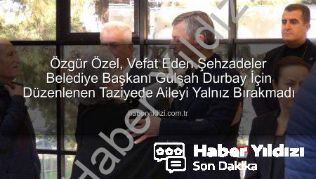Özgür Özel, Vefat Eden Şehzadeler Belediye Başkanı Gülşah Durbay İçin Düzenlenen Taziyede Aileyi Yalnız Bırakmadı
