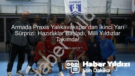 Armada Praxis Yalıkavakspor’dan İkinci Yarı Sürprizi: Hazırlıklar Başladı, Milli Yıldızlar Takımda!