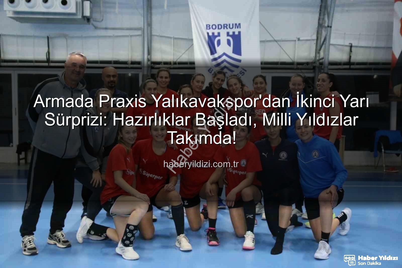 Armada Praxis Yalıkavakspor - Armada Praxis Yalıkavakspor'dan İkinci Yarı Sürprizi: Hazırlıklar Başladı, Milli Yıldızlar Takımda!