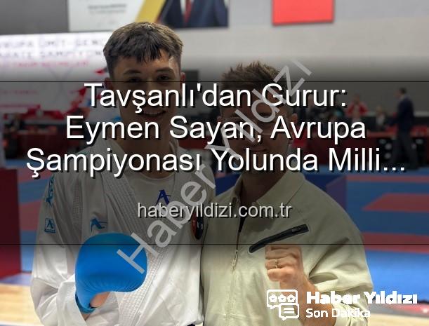 Eymen Sayan Milli Takım - Tavşanlı'dan Gurur: Eymen Sayan, Avrupa Şampiyonası Yolunda Milli Takım'da!