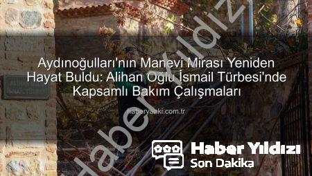 Aydınoğulları’ndan Miras Kalan Tarihi Türbe Yeniden Hayat Buldu: Manevi Dokunuşlarla Restore Edildi