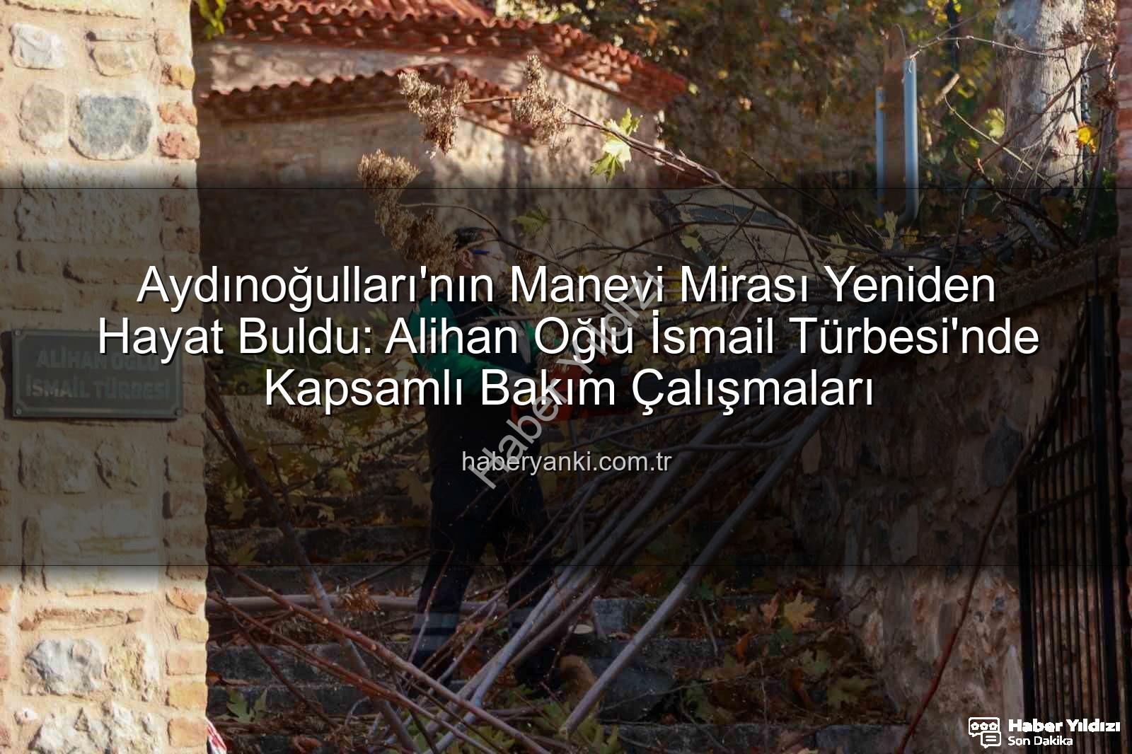 Aydınoğulları Türbesi - Aydınoğulları'ndan Miras Kalan Tarihi Türbe Yeniden Hayat Buldu: Manevi Dokunuşlarla Restore Edildi