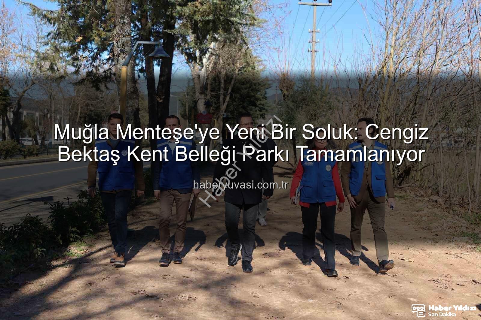Menteşe yeni parkı - Menteşe'ye Nefes Alacak Yeni Proje Tamamlanıyor: Kent Belleği Yanı Parkı Sosyal Hayatı Canlandıracak