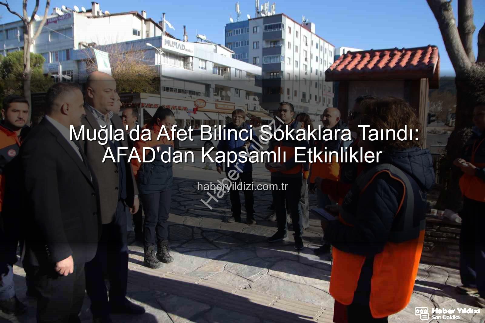 afet bilinci - Muğla'da Afet Bilinci Sokaklara Taındı: AFAD'dan Kapsamlı Etkinlikler