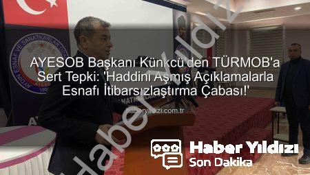 AYESOB Başkanı Künkcü’den TÜRMOB’a Sert Tepki: ‘Haddini Aşmış Açıklamalarla Esnafı İtibarsızlaştırma Çabası!’