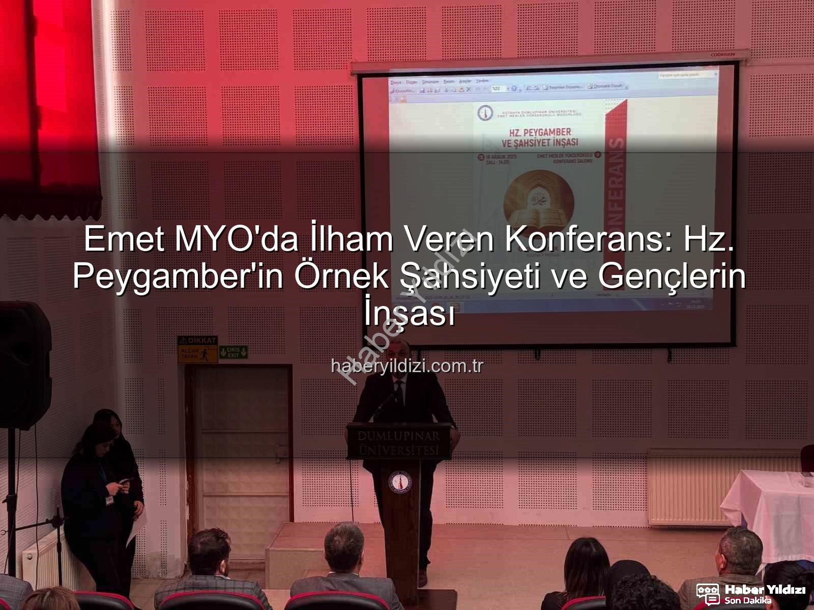 Hz. Peygamber şahsiyet inşası - Emet MYO'da İlham Veren Konferans: Hz. Peygamber'in Örnek Şahsiyeti ve Gençlerin İnşası