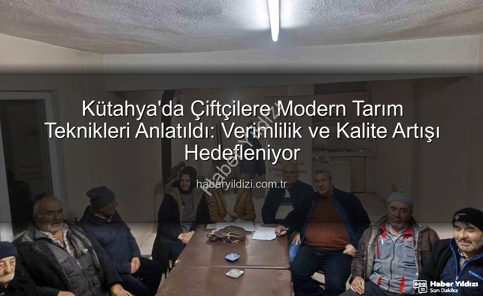 çiftçi toplantıları - Kütahya'da Çiftçilere Modern Tarım Teknikleri Anlatıldı: Verimlilik ve Kalite Artışı Hedefleniyor