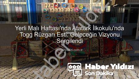 Yerli Malı Haftası’nda Atatürk İlkokulu’nda Togg Rüzgarı Esti: Geleceğin Vizyonu Sergilendi