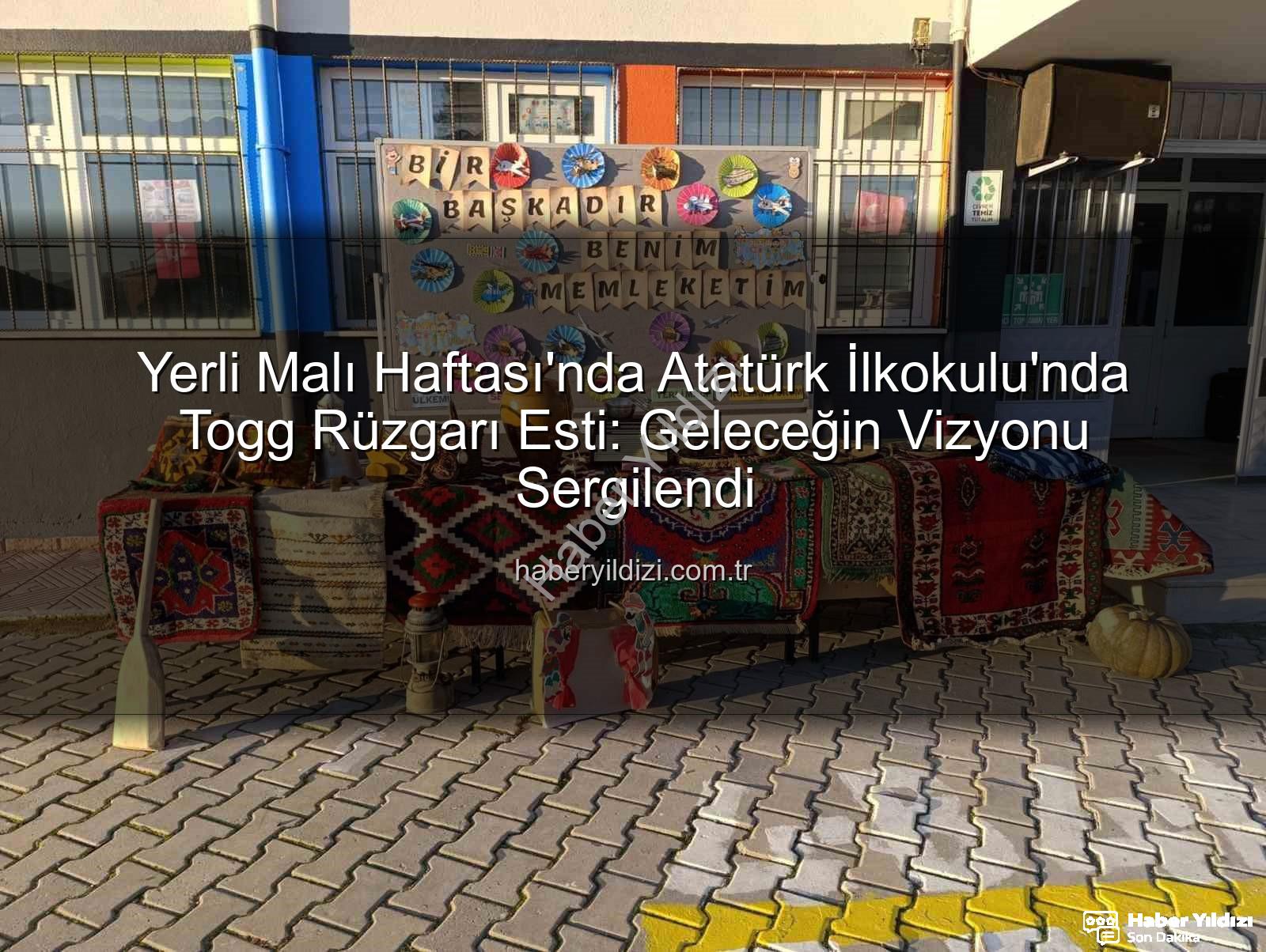 Yerli Malı Haftası Togg - Yerli Malı Haftası'nda Atatürk İlkokulu'nda Togg Rüzgarı Esti: Geleceğin Vizyonu Sergilendi