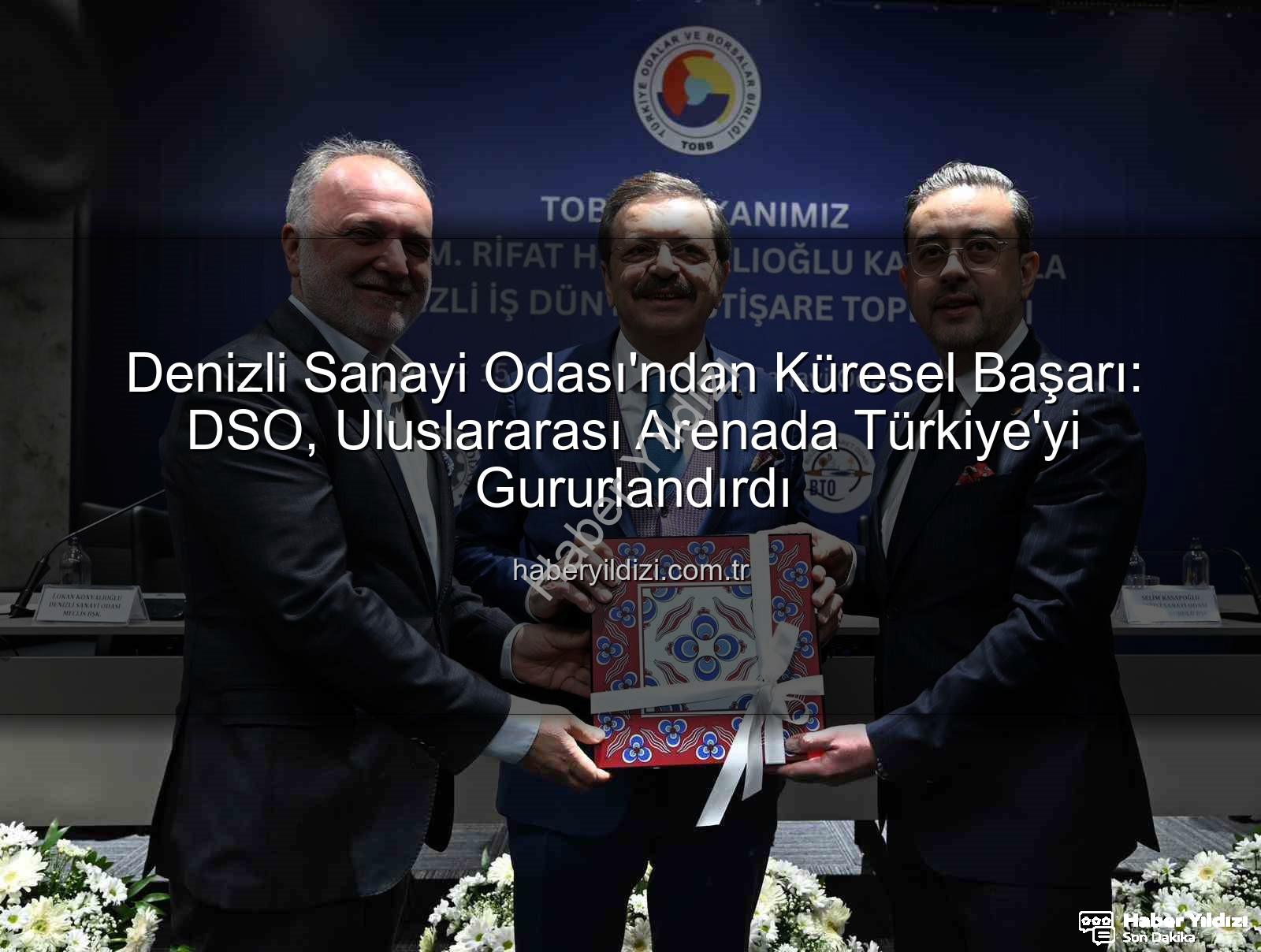 Denizli Sanayi Odası - Denizli Sanayi Odası'ndan Küresel Başarı: DSO, Uluslararası Arenada Türkiye'yi Gururlandırdı