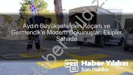 Aydın Büyükşehir’den Koçarlı ve Germencik’e Modern Dokunuşlar: Ekipler Sahada