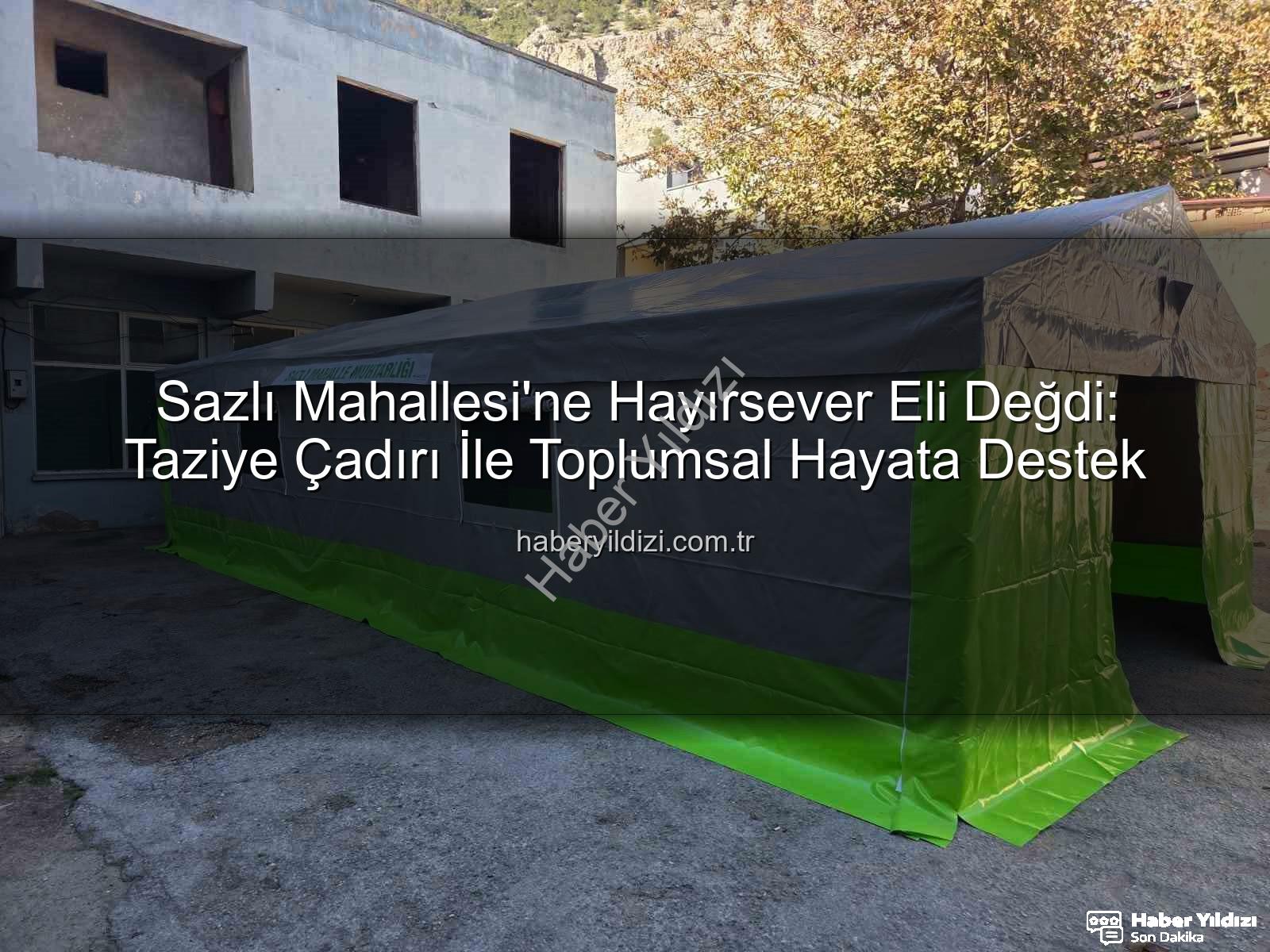 Sazlı Mahallesi taziye çadırı - Sazlı Mahallesi'ne Hayırsever Eli Değdi: Taziye Çadırı İle Toplumsal Hayata Destek