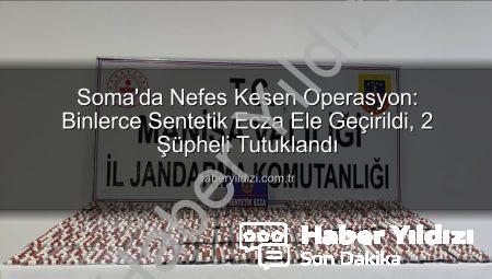 Soma’da Nefes Kesen Operasyon: Binlerce Sentetik Ecza Ele Geçirildi, 2 Şüpheli Tutuklandı