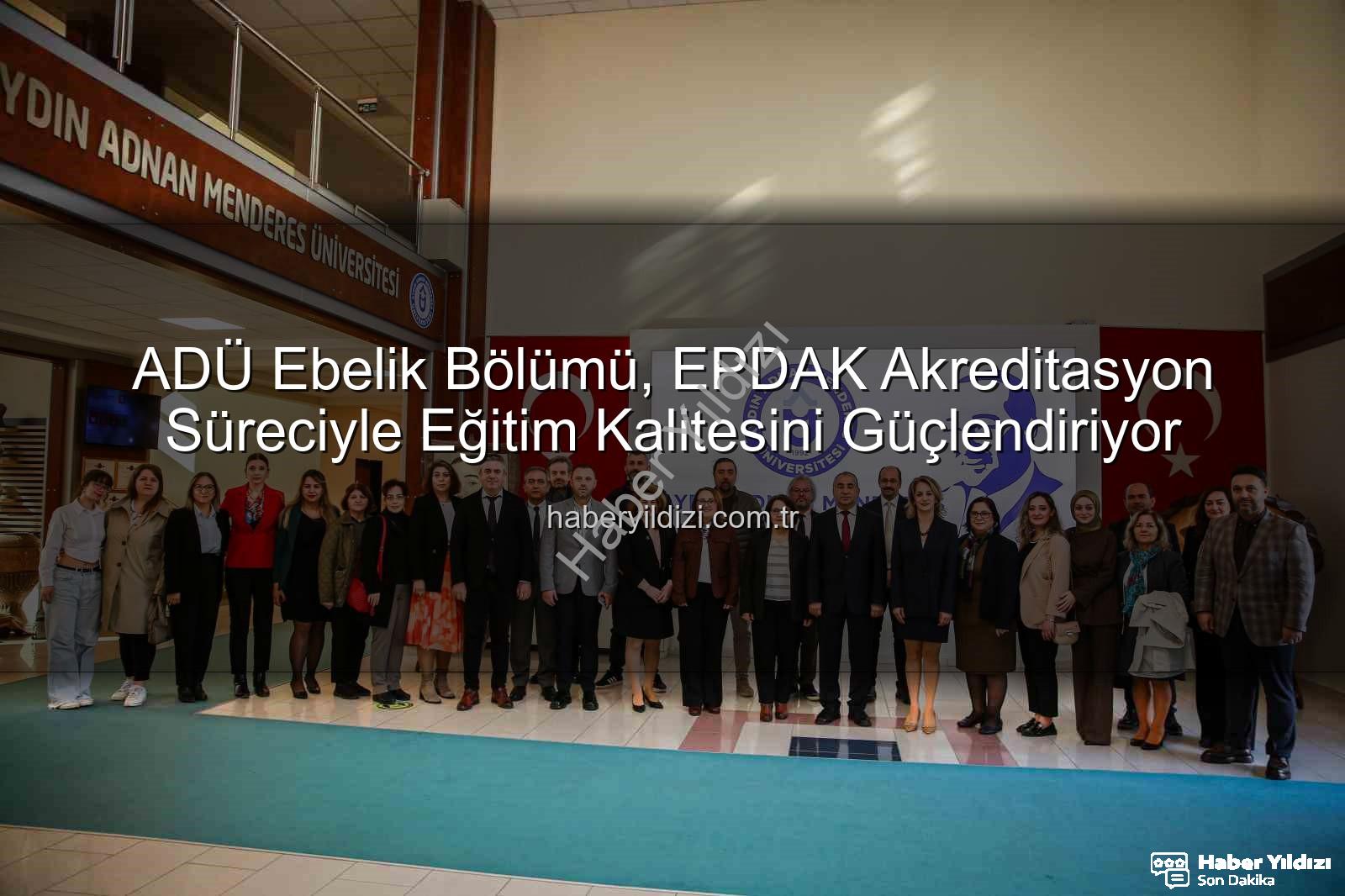 ADÜ Ebelik Bölümü - ADÜ Ebelik Bölümü, EPDAK Akreditasyon Süreciyle Eğitim Kalitesini Güçlendiriyor