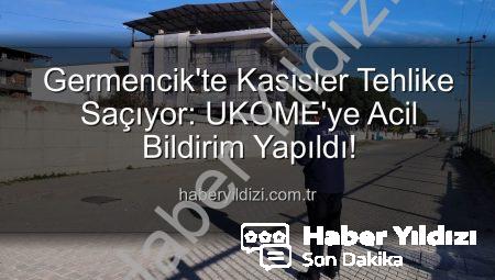 Germencik’te Kasisler Tehlike Saçıyor: UKOME’ye Acil Bildirim Yapıldı!