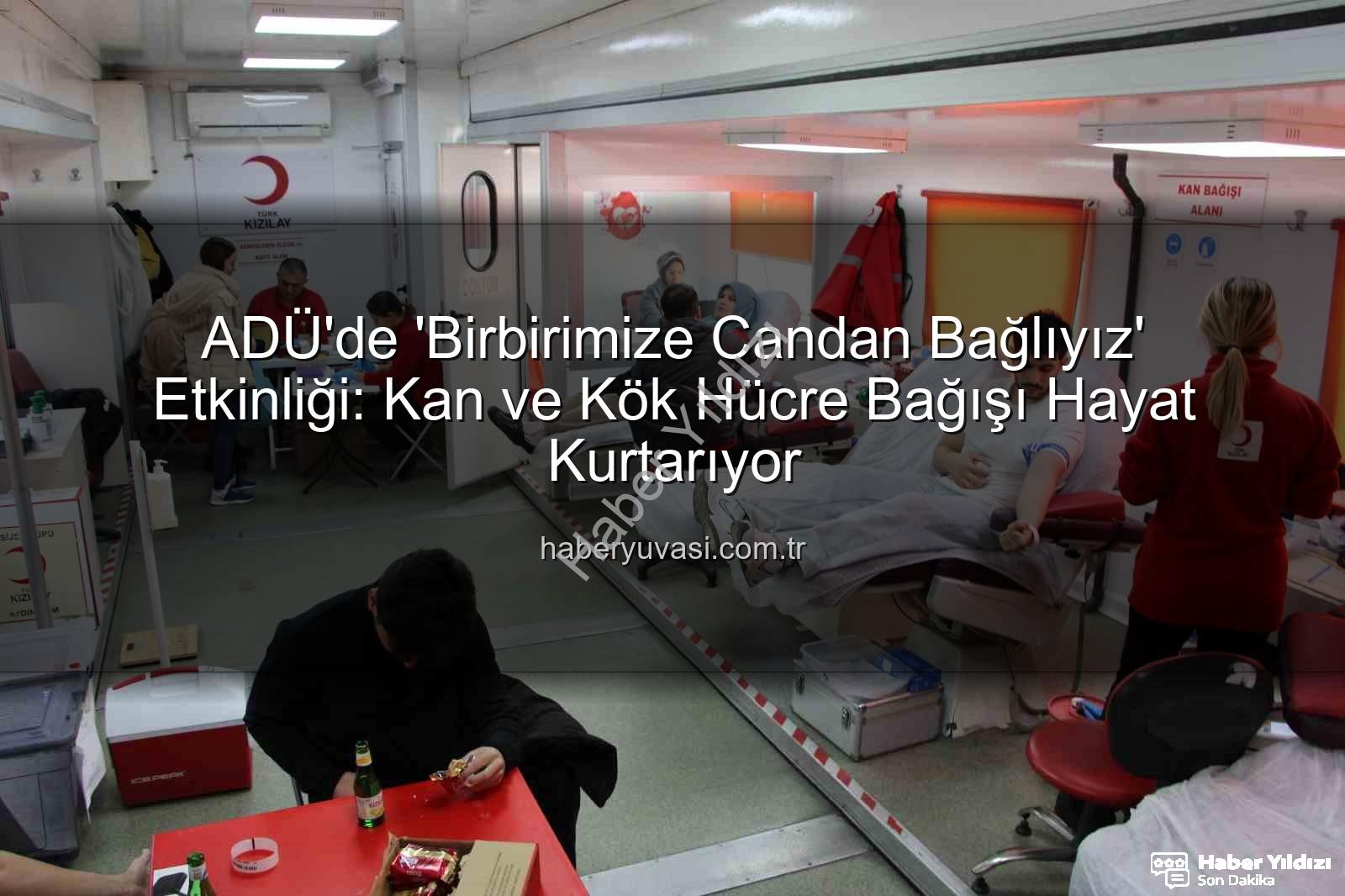 kan bağışı etkinliği - ADÜ'de Hayat Kurtaran Kan ve Kök Hücre Bağışı Kampanyası: 'Birbirimize Candan Bağlıyız' Sloganı Yankı Buldu