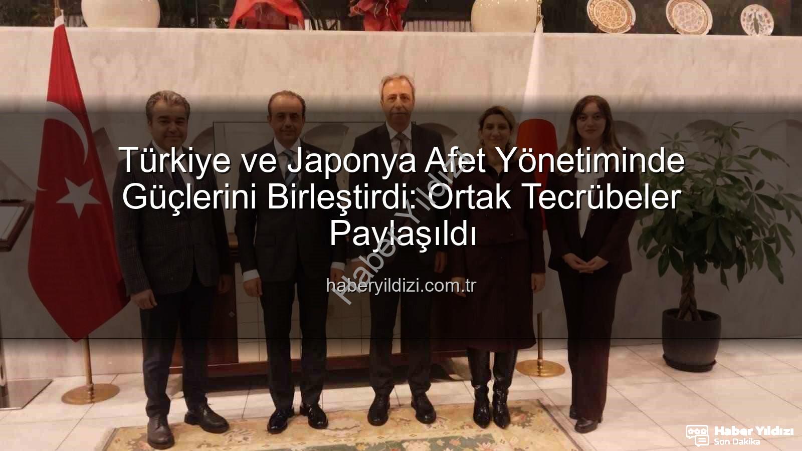 afet yönetimi iş birliği - Türkiye ve Japonya Afet Yönetiminde Güçlerini Birleştirdi: Ortak Tecrübeler Paylaşıldı