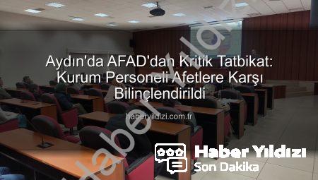 Aydın’da AFAD’dan Kritik Tatbikat: Kurum Personeli Afetlere Karşı Bilinçlendirildi