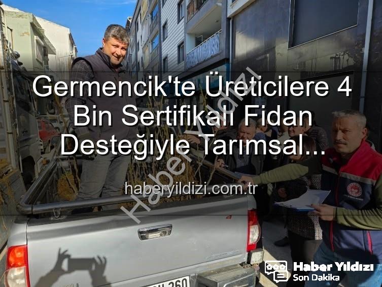 sertifikalı fidan desteği - Germencik'te Üreticilere 4 Bin Sertifikalı Fidan Desteğiyle Tarımsal Üretim Güçleniyor