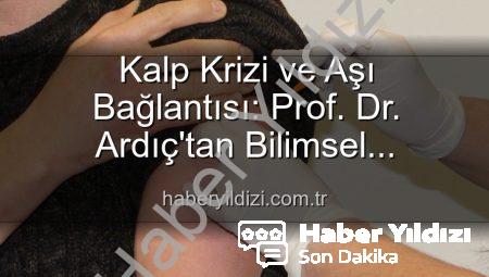 Kalp Krizi ve Aşı Bağlantısı: Prof. Dr. Ardıç’tan Bilimsel Açıklama
