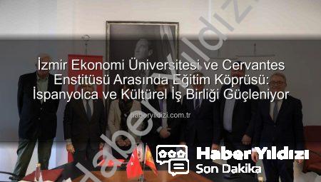 İzmir Ekonomi Üniversitesi ve Cervantes Enstitüsü Arasında Eğitim Köprüsü: İspanyolca ve Kültürel İş Birliği Güçleniyor