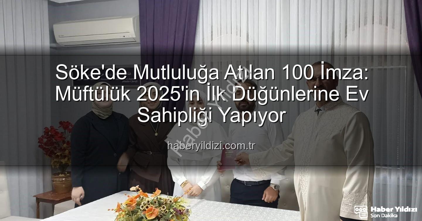 Söke Müftülüğü nikah - Söke'de Mutluluğa Atılan 100 İmza: Müftülük 2025'in İlk Düğünlerine Ev Sahipliği Yapıyor