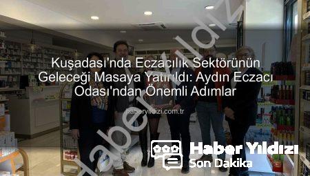 Kuşadası’nda Eczacılık Sektörünün Geleceği Masaya Yatırıldı: Aydın Eczacı Odası’ndan Önemli Adımlar