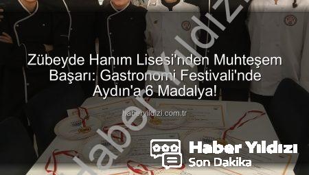 Zübeyde Hanım Lisesi’nden Muhteşem Başarı: Gastronomi Festivali’nde Aydın’a 6 Madalya!