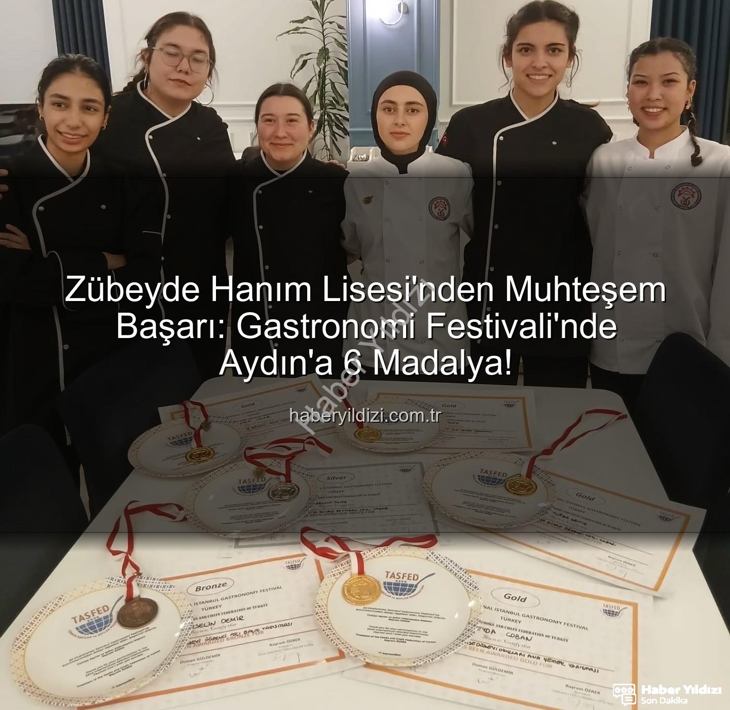 gastronomi festivali - Zübeyde Hanım Lisesi'nden Muhteşem Başarı: Gastronomi Festivali'nde Aydın'a 6 Madalya!