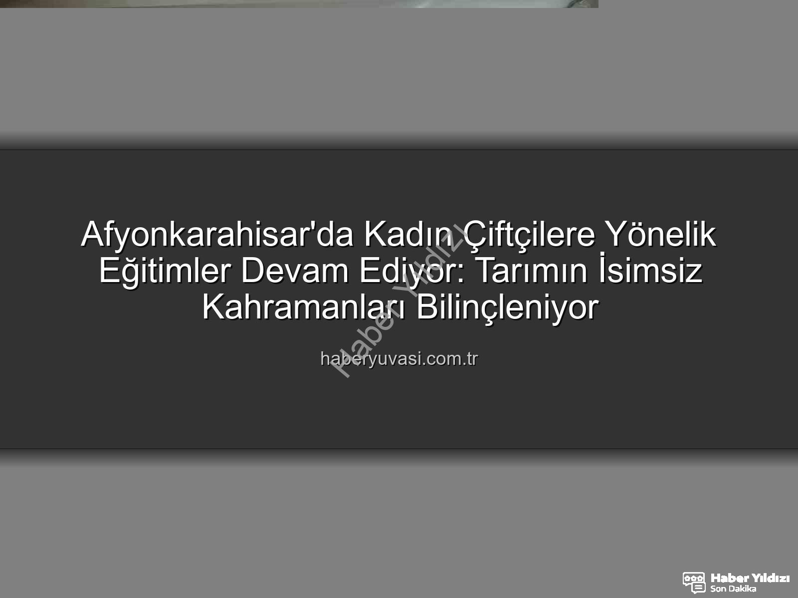 kadın çiftçi eğitimleri - Kadın Çiftçilere Yönelik Kapsamlı Eğitimler Afyonkarahisar'da Devam Ediyor: Tarımın İsimsiz Kahramanları Bilinçleniyor