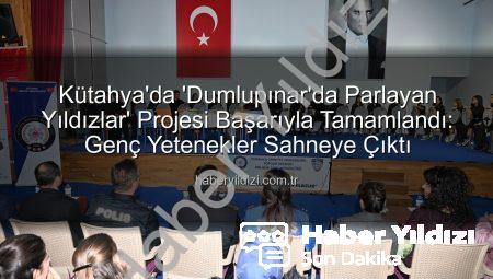 Kütahya’da ‘Dumlupınar’da Parlayan Yıldızlar’ Projesi Başarıyla Tamamlandı: Genç Yetenekler Sahneye Çıktı