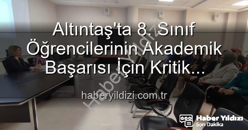 akademik başarı - Altıntaş'ta 8. Sınıf Öğrencilerinin Akademik Başarısı İçin Kritik Toplantı: Yeni Stratejiler Belirleniyor