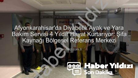 Afyonkarahisar’da Diyabetik Ayak ve Yara Bakım Servisi 4 Yıldır Hayat Kurtarıyor: Şifa Kaynağı Bölgesel Referans Merkezi