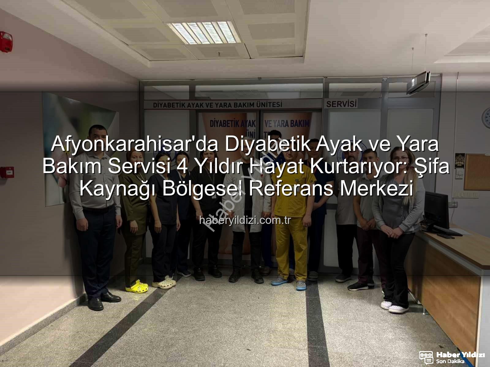 Diyabetik Ayak ve Yara Bakım - Afyonkarahisar'da Diyabetik Ayak ve Yara Bakım Servisi 4 Yıldır Hayat Kurtarıyor: Şifa Kaynağı Bölgesel Referans Merkezi