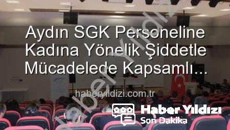 Aydın SGK Personeline Kadına Yönelik Şiddetle Mücadelede Kapsamlı Bilgilendirme