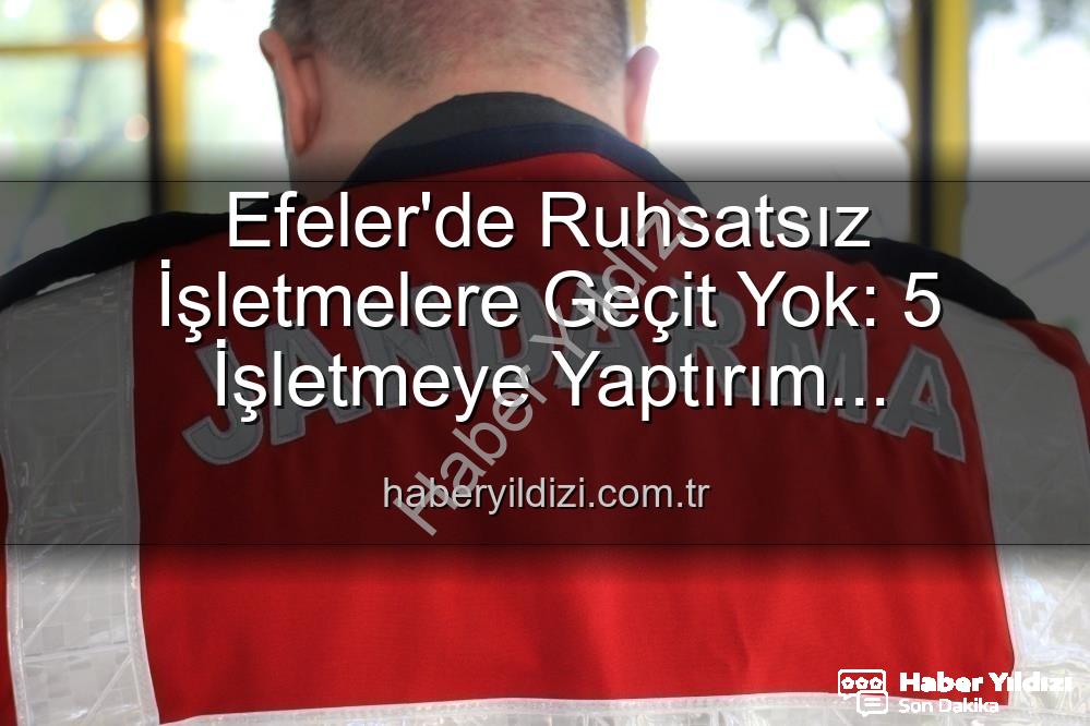 Efeler'de ruhsatsız işletmeler - Efeler'de Ruhsatsız İşletmelere Geçit Yok: 5 İşletmeye Yaptırım Uygulandı