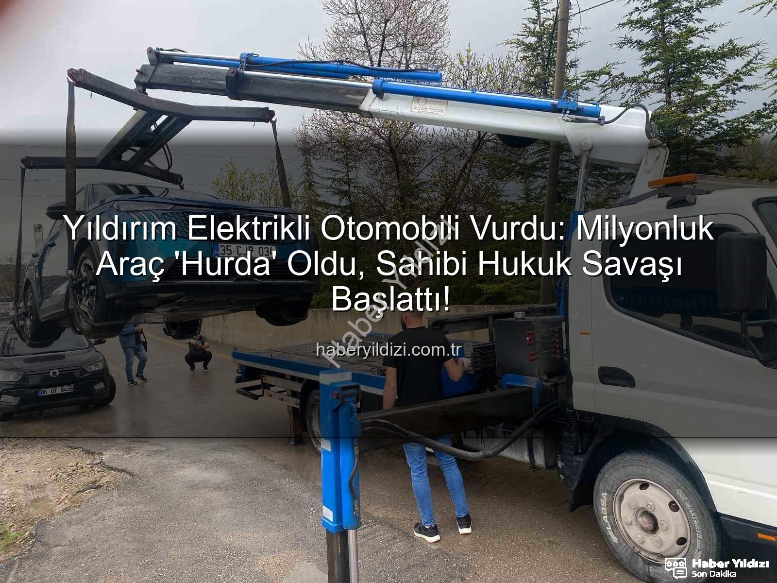 elektrikli otomobil - Yıldırım Elektrikli Otomobili Vurdu: Milyonluk Araç 'Hurda' Oldu, Sahibi Hukuk Savaşı Başlattı!